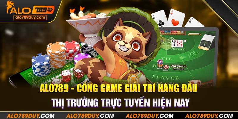 Alo789 - Cổng game giải trí hàng đầu thị trường trực tuyến hiện nay