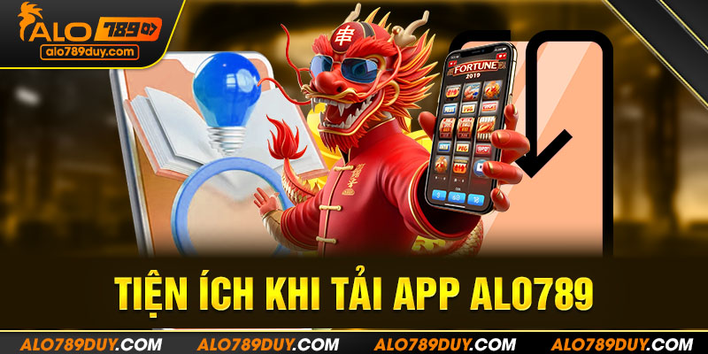 Tiện ích khi tải app Alo789