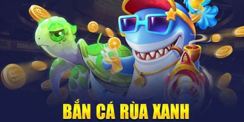 Bắn Cá Rùa Xanh